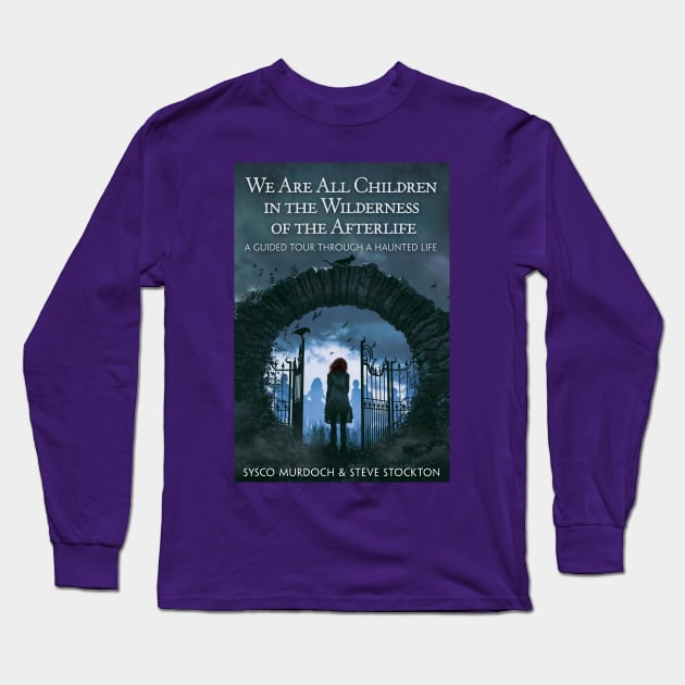 We Are All Children in the Wilderness of the Afterlife Long Sleeve T-Shirt by Sysco